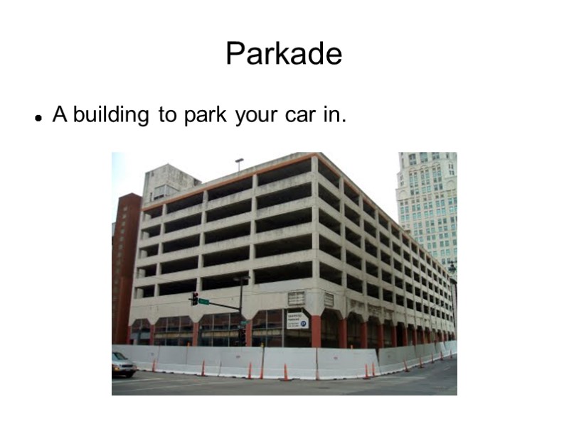 Parkade A building to park your car in.